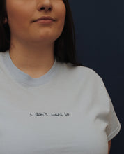 Load image into Gallery viewer, hand embroidered 'i don't want to' t-shirt