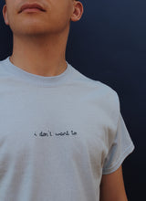 Load image into Gallery viewer, hand embroidered 'i don't want to' t-shirt