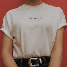 Load image into Gallery viewer, hand embroidered 'it'll be okay' t-shirt