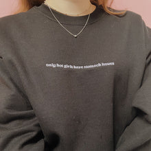 Load image into Gallery viewer, embroidered 'only hot girls have stomach issues' crew neck jumper
