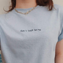 Load image into Gallery viewer, hand embroidered &#39;don&#39;t talk to me&#39; t-shirt
