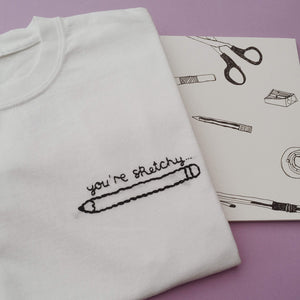 hand embroidered 'you're sketchy' t-shirt